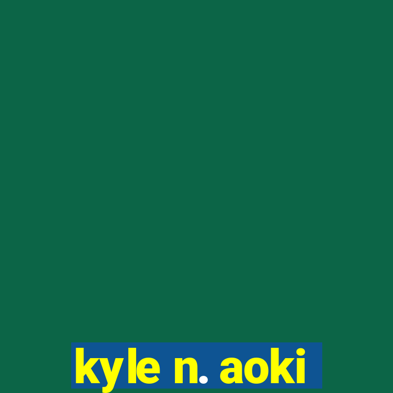 kyle n. aoki